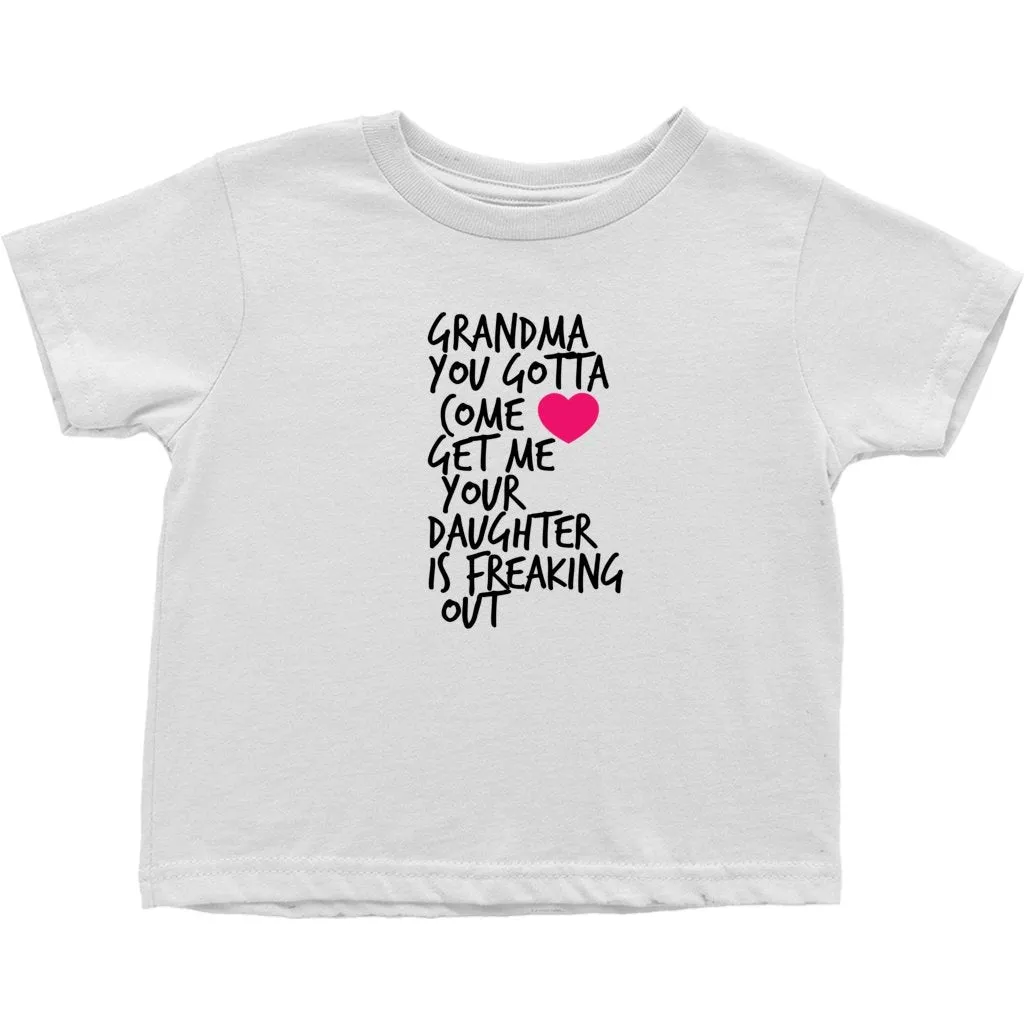 Grandma Come Get Me Your Daughter is Freaking Out Tshirt (Toddler Sizes)