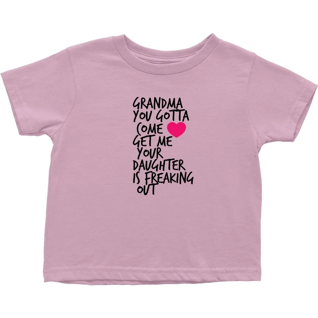 Grandma Come Get Me Your Daughter is Freaking Out Tshirt (Toddler Sizes)