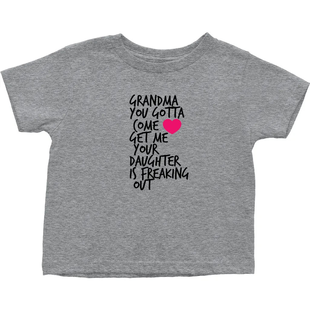 Grandma Come Get Me Your Daughter is Freaking Out Tshirt (Toddler Sizes)